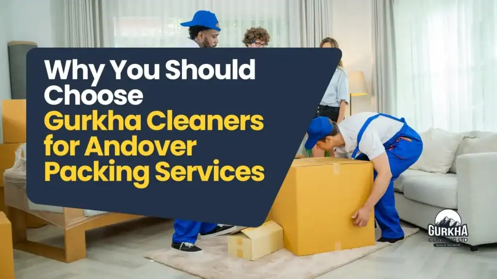 Why You Should Choose Gurkha Cleaners for Andover Packing Services
