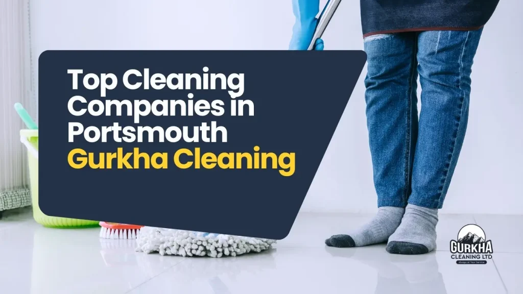 Top Cleaning Companies in Portsmouth | Gurkha Cleaning