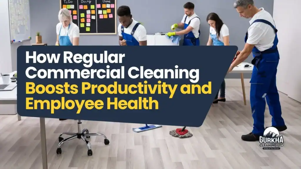 How Regular Commercial Cleaning Boosts Productivity and Employee Health