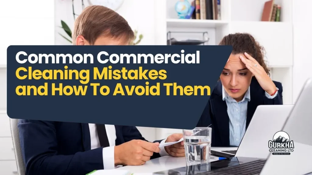5 Common Commercial Cleaning Mistakes and How To Avoid Them